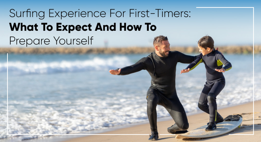 Surfing Experience For First-Timers: What To Expect And How To Prepare Yourself