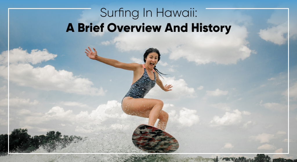 Surfing In Hawaii: A Brief Overview And History