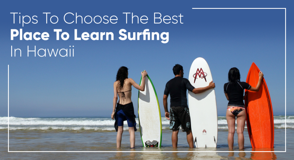 Tips To Choose The Best Place To Learn Surfing In Hawaii