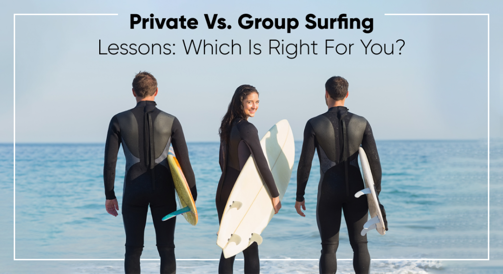 Private Vs. Group Surfing Lessons: Which Is Right For You?